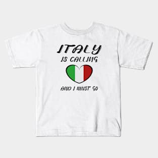 italy is calling and i must go Kids T-Shirt